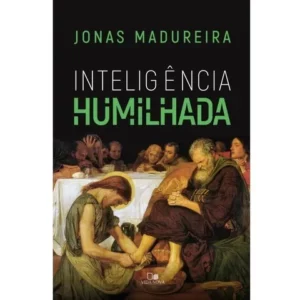 Inteligência Humilhada Jonas Madureira