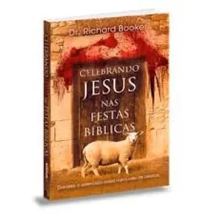 Celebrando Jesus nas festas biblicas Richard Booker